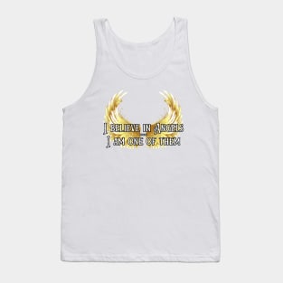 I believe in Angels because I am one of them Tank Top